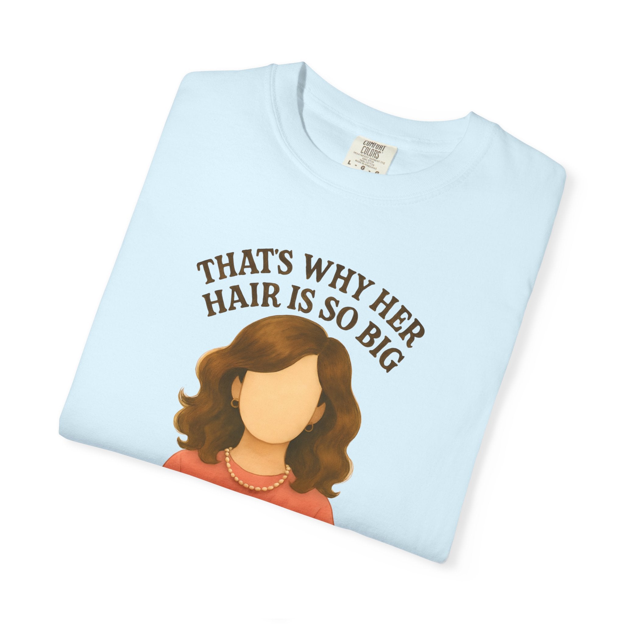 "That's Why Her Hair Is So Big" T-Shirt — Mean Girls Quote Tee